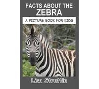 Facts About the Zebra (A Picture Book For Kids)