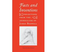 Facts and Inventions: Selections from the Journalism of James Boswell
