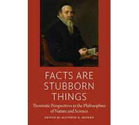 Facts are Stubborn Things: Thomistic Perspectives in the Philosophies of Nature and Science