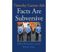 Facts are Subversive: Political Writing from a Decade Without a Name