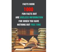Facts Book: 1000 Fun Facts But Are Useless Information For When You Have Nothing But Free Time