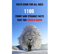 Facts Book For All Ages: 1100 Funny And Strange Facts That You Should Know