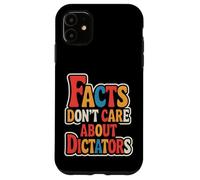 Facts Don’t Care About Dictators Case for iPhone 11
