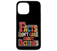 Facts Don’t Care About Dictators Case for iPhone 13 Pro Max