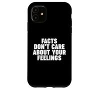 Facts Don't Care About Your Feelings Case for iPhone 11