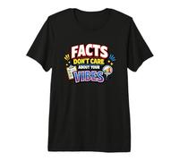 Facts Don't Care About Your Vibes Data Driven Humor Premium T-Shirt