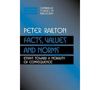 Facts, Values, and Norms: Essays toward a Morality of Consequence (Cambridge Studies in Philosophy)