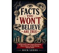Facts You Won’t Believe Are True: Strange Stories, Weird Science Discoveries, Bizarre History, and Mind-Blowing Trivia for Adults (Enchanted Book of Facts)