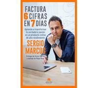 Factura 6 cifras en 7 días: Aprende a transformar tu verdadera pasión en un producto online de alto rendimiento (Alienta)