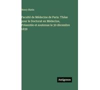 Faculté de Médecine de Paris. Thèse pour le Doctorat en Médecine, Présentée et soutenue le 30 décembre 1839