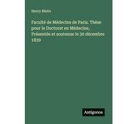 Faculté de Médecine de Paris. Thèse pour le Doctorat en Médecine, Présentée et soutenue le 30 décembre 1839