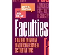 Faculties : A Dialogue on Inciting Constructive Change in Destructive Times