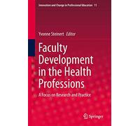 Faculty Development in the Health Professions: A Focus on Research and Practice: 11 (Innovation and Change in Professional Education)