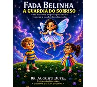 Fada Belinha - A Guardiã do Sorriso: Uma história mágica que ensina crianças a cuidar dos dentinhos