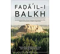 Faḍāʾil-i Balkh or the Merits of Balkh: Annotated translation with commentary and introduction of the oldest surviving history of Balkh in Afghanistan (Gibb Memorial Trust)