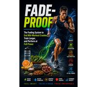 Fade-Proof: The Fueling System to End Mid-Workout Crashes, Train Longer, and Perform at Full Power (The Performance Nutrition Series)