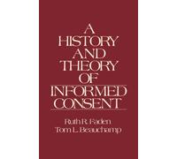 The History and Theory of Informed Consent by Faden, Ruth R.