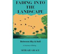 Fading into the Landscape: Between Sky and Soil: A Journey of Being