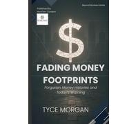 Fading Money Footprints: Forgotten Money Histories and Today’s Warnings (Beyond Numbers)