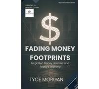 Fading Money Footprints: Forgotten Money Histories and Today’s Warnings (Beyond Numbers)