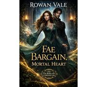 Fae Bargain, Mortal Heart: A Fantasy Romance of Impossible Choices and Dangerous Courts: 1 (The Fae Bargain Chronicles)