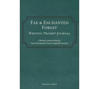 Fae & Enchanted Forest Writing Prompt Journal: 50 Creative Writing Prompts