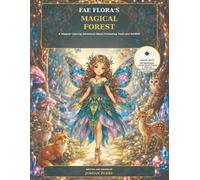 Fae Floras Magical Forest: A Magical Coloring Adventure About Protecting Trees and Wildlife (Fae Floras Magical Earthly Adventures)