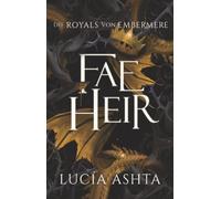 Fae Heir: Eine spannende Fantasy Romance mit Drachen, so, so vielen Drachen (und Fae) (Die Royals von Embermere)