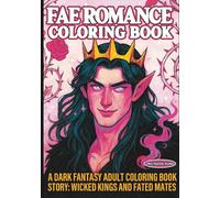 Fae Romance: A Dark Fantasy Adult Coloring Book Story: Wicked Kings and Fated Mates
