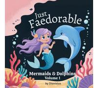 Faedorables Heavenly Flowers Mermaids & Dolphins Cutezy Bold and Easy Coloring: 42 Fae-Dorable Pages to Colour - Mythical, Mystical & Magical