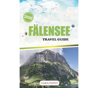 FÄLENSEE TRAVEL GUIDE 2026: Explore the Swiss Alps in Their Purest Form: Remote Paths, Scenic Views, and Nature at Its Finest