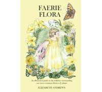 Faerie Flora: Illustrated seasonal guide exploring the folklore of common flowers and plants