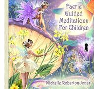 Faerie Guided Meditations for Children by Michelle Roberton-Jones (2010-01-12)