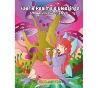 Faerie Realms and Blessings: Affirmations Coloring Book