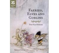 Faeries, Elves and Goblins: The Old Stories and fairy tales