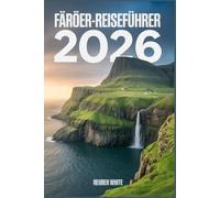 FÄRÖER-REISEFÜHRER 2026: Ein prägnanter, moderner Begleiter zu verborgenen Schätzen, Kultur, Reiserouten, wilden Landschaften, dem lokalen Leben und überraschenden Fakten