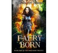 Faery Born: Book One in the War Faery Trilogy: Volume 1