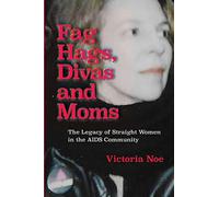 Fag Hags, Divas and Moms: The Legacy of Straight Women in the AIDS Community