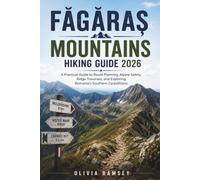 FĂGĂRAȘ MOUNTAINS HIKING GUIDE 2026: A Practical Guide to Route Planning, Alpine Safety, Ridge Traverses, and Exploring Romania’s Southern Carpathians