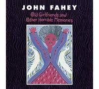 Fahey, John - Old Girlfriends And Other Horrible Memories