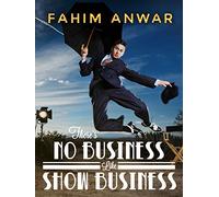Fahim Anwar: There's No Business Like Show Business