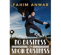 Fahim Anwar: There's No Business Like Show Business