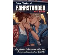 Fahrstunden mit Liebe: Ein pikanter Lesbenroman voller Herz, Humor und unerwarteter Gefühle