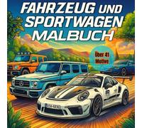 Fahrzeug und Sportwagen Malbuch: Ein Malbuch mit Realistischen Autos und Fahrzeugen für mehr Ruhe, Entspannung und Spaß auf wilden Fahrten