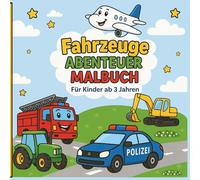 Fahrzeuge Abenteuer Malbuch für Kinder: Mein erstes Ausmalbuch voller Autos, Lastwagen, Bagger und Traktoren - Große Bilder mit dicken Linien zum Ausmalen ab 3 Jahren
