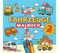Fahrzeuge - Malbuch ab 2 Jahren: Ausmalbuch für Kinder | Auto | Bagger | Traktor | Baustelle | Schiff | Flugzeug