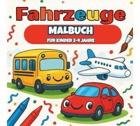 Fahrzeuge Malbuch für Kinder 2-4: Große, fröhliche Fahrzeuge zum Ausmalen - ideal für kleine Kinderhände, mit 50 einfachen und lustigen Illustrationen: Autos, Bagger, Flugzeuge, Züge und mehr!