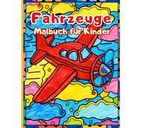 Fahrzeuge Malbuch für Kinder: Lustige Autos, Lastwagen, Züge und Flugzeuge zum Ausmalen - Perfekt für Jungen und Mädchen von 4 bis 12 Jahren