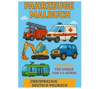 FAHRZEUGE MALBUCH: ZWEI SPRACHING DEUTSCH-POLNISCH (Ich Male und Lerne Polnisch)