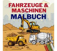Fahrzeuge & Maschinen - Malbuch für Kinder: 28 Fahrzeuge und Maschinen zum Ausmalen | Bagger, Kran, Monstertruck und mehr | Kinder-Malbuch ab 4 Jahren zur Förderung von Konzentration und Kreativität